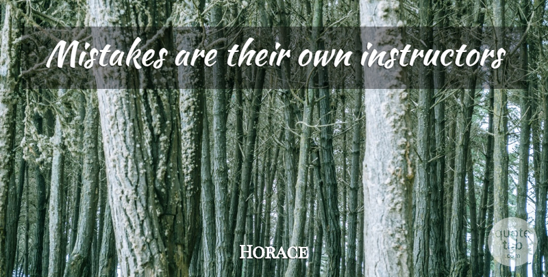 Horace Quote About Mistake, Instructors: Mistakes Are Their Own Instructors...