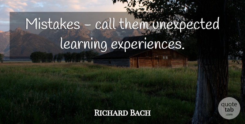 Richard Bach Quote About Mistake, Unexpected, Learning Experience: Mistakes Call Them Unexpected Learning...