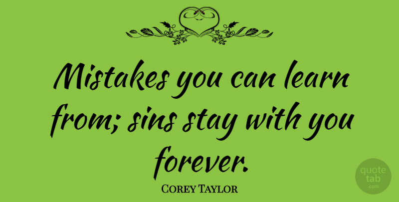 Corey Taylor Quote About Mistake, Forever, Sin: Mistakes You Can Learn From...