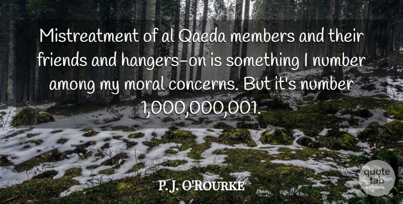 P. J. O'Rourke Quote About Among, Members, Qaeda: Mistreatment Of Al Qaeda Members...
