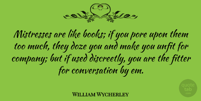William Wycherley Quote About Book, Mistress, Ems: Mistresses Are Like Books If...