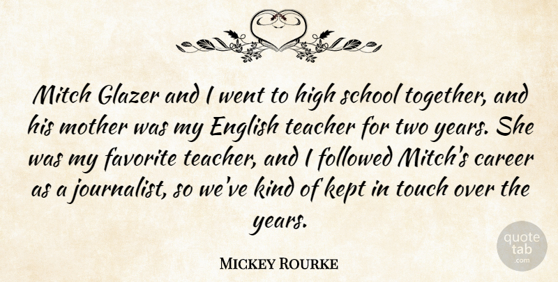 Mickey Rourke Quote About Career, English, Favorite, Followed, High: Mitch Glazer And I Went...