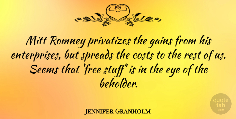 Jennifer Granholm Quote About Costs, Gains, Mitt, Romney, Seems: Mitt Romney Privatizes The Gains...