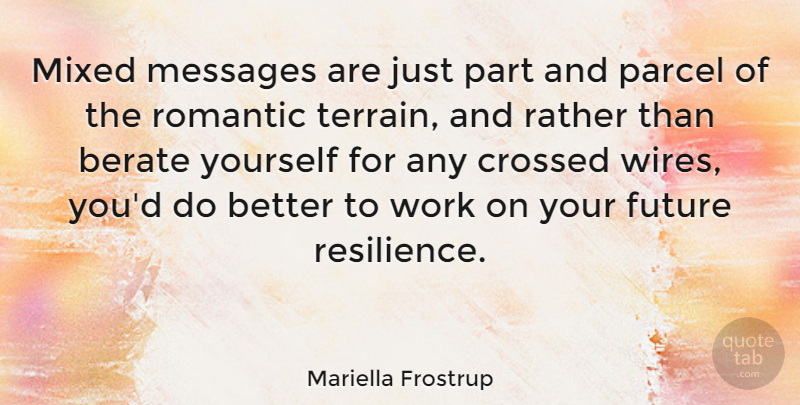 Mariella Frostrup Quote About Crossed, Future, Messages, Mixed, Parcel: Mixed Messages Are Just Part...