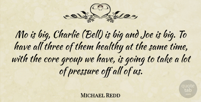 Michael Redd Quote About Charlie, Core, Group, Healthy, Joe: Mo Is Big Charlie Bell...