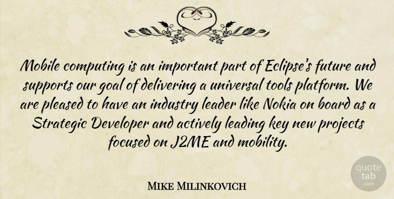 Mike Milinkovich Quote About Actively, Board, Computing, Delivering, Developer: Mobile Computing Is An Important...
