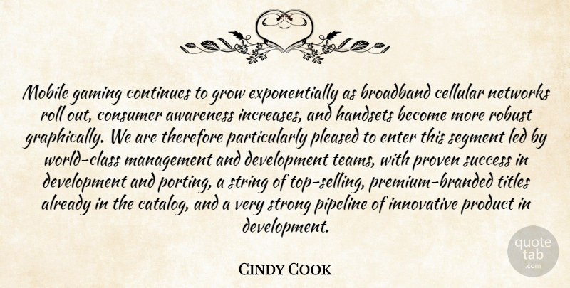 Cindy Cook Quote About Awareness, Broadband, Consumer, Continues, Enter: Mobile Gaming Continues To Grow...
