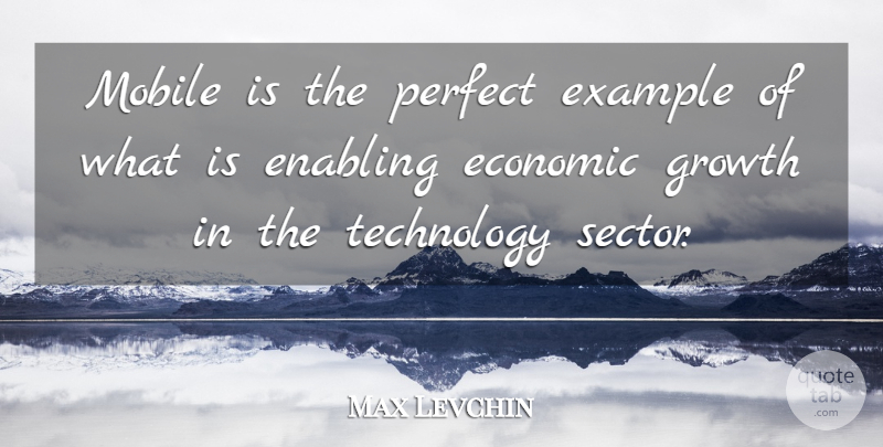 Max Levchin Quote About Technology, Perfect, Growth: Mobile Is The Perfect Example...