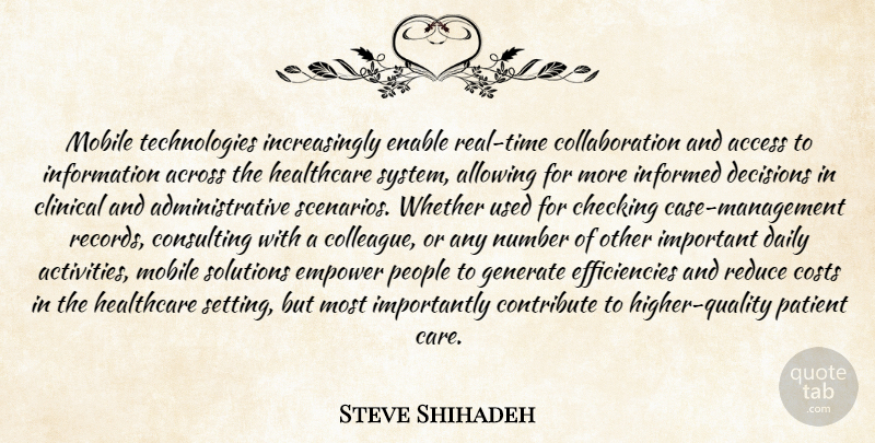 Steve Shihadeh Quote About Access, Across, Allowing, Checking, Clinical: Mobile Technologies Increasingly Enable Real...