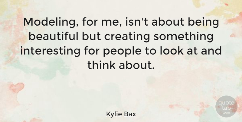 Kylie Bax Quote About People: Modeling For Me Isnt About...