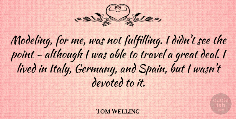 Tom Welling Quote About Germany, Able, Spain: Modeling For Me Was Not...