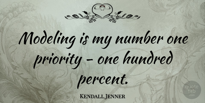 Kendall Jenner Quote About Numbers, Priorities, Hundred: Modeling Is My Number One...