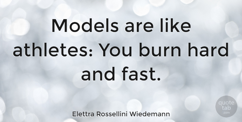 Elettra Rossellini Wiedemann Quote About Athlete, Models, Hard: Models Are Like Athletes You...