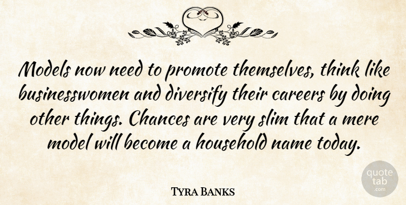 Tyra Banks Quote About Thinking, Names, Careers: Models Now Need To Promote...