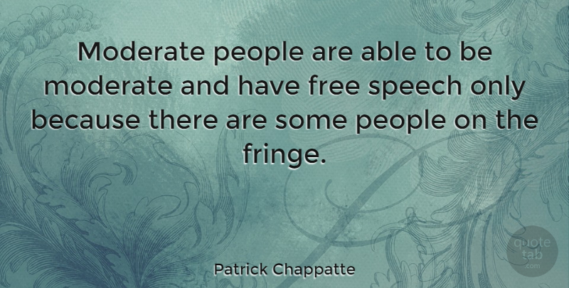 Patrick Chappatte Quote About People: Moderate People Are Able To...