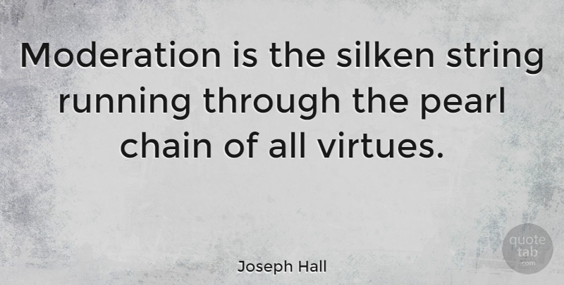 Joseph Hall Quote About Life, Running, Ties: Moderation Is The Silken String...