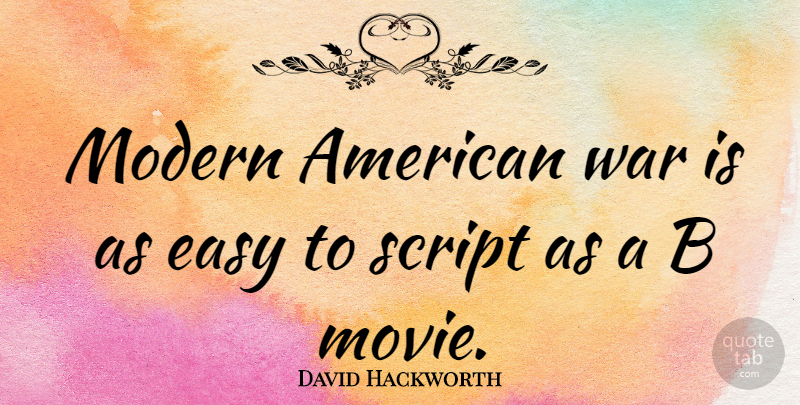 David Hackworth Quote About War, Scripts, Modern: Modern American War Is As...