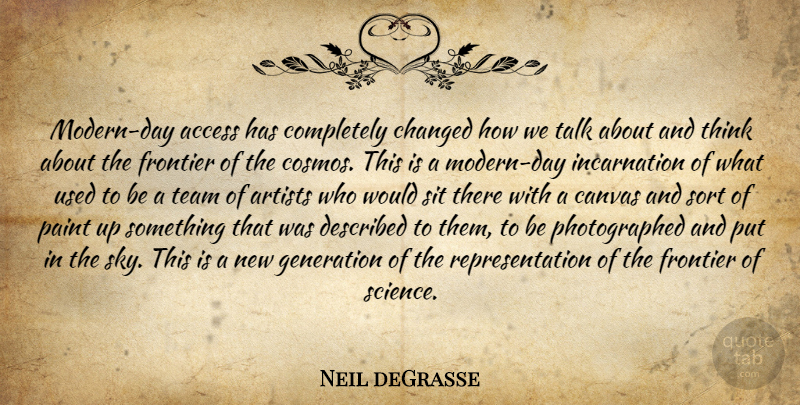 Neil deGrasse Quote About Access, Artists, Canvas, Changed, Frontier: Modern Day Access Has Completely...