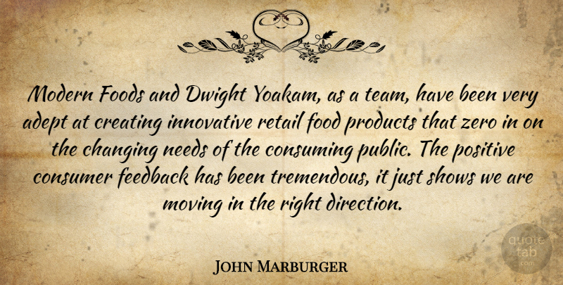 John Marburger Quote About Adept, Changing, Consumer, Consuming, Creating: Modern Foods And Dwight Yoakam...