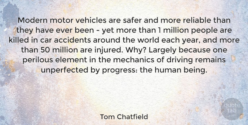 Tom Chatfield Quote About Accidents, Car, Element, Human, Largely: Modern Motor Vehicles Are Safer...
