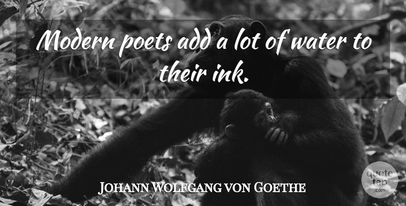 Johann Wolfgang von Goethe Quote About Water, Poetry, Add: Modern Poets Add A Lot...