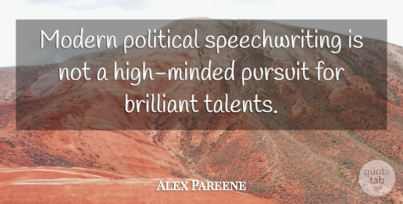 Alex Pareene Quote About Pursuit: Modern Political Speechwriting Is Not...