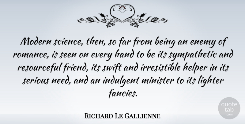 Richard Le Gallienne Quote About Hands, Romance, Enemy: Modern Science Then So Far...