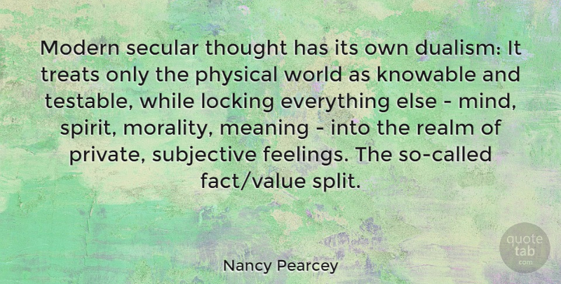 Nancy Pearcey Quote About Feelings, Mind, World: Modern Secular Thought Has Its...