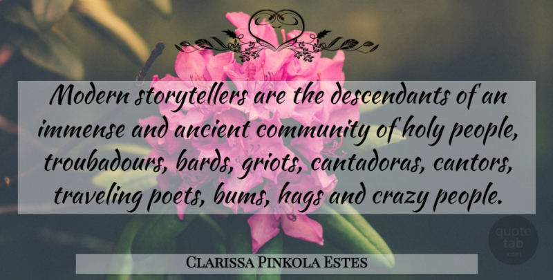 Clarissa Pinkola Estes Quote About Crazy, People, Community: Modern Storytellers Are The Descendants...