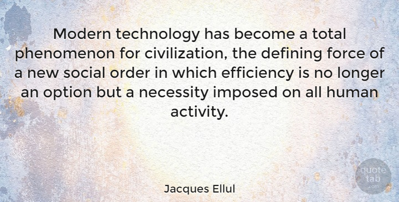 Jacques Ellul Quote About Technology, Order, Civilization: Modern Technology Has Become A...
