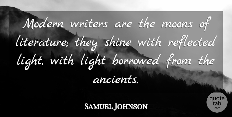 Samuel Johnson Quote About Book, Moon, Light: Modern Writers Are The Moons...