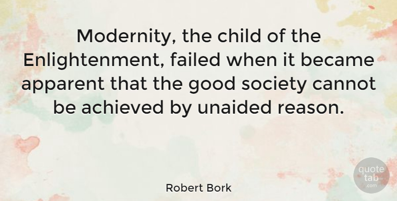 Robert Bork Quote About Children, Enlightenment, Reason: Modernity The Child Of The...
