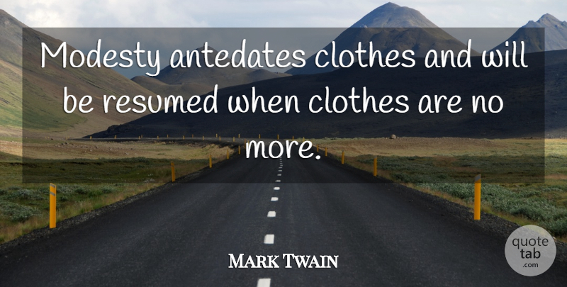 Mark Twain Quote About Fashion, Clothes, Modesty: Modesty Antedates Clothes And Will...