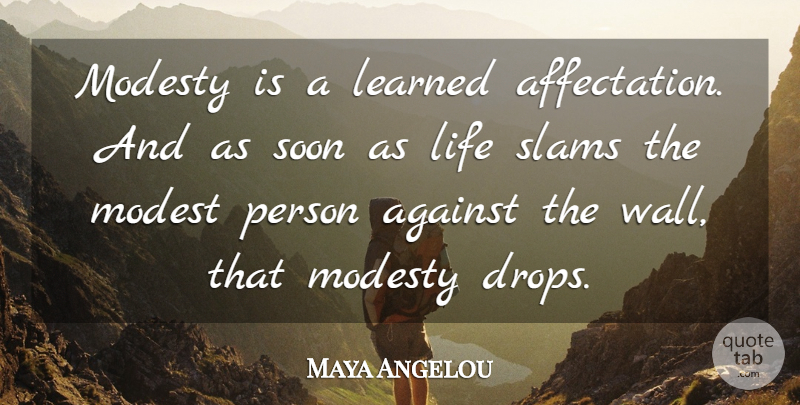 Maya Angelou Quote About Wall, Modesty, Slam: Modesty Is A Learned Affectation...