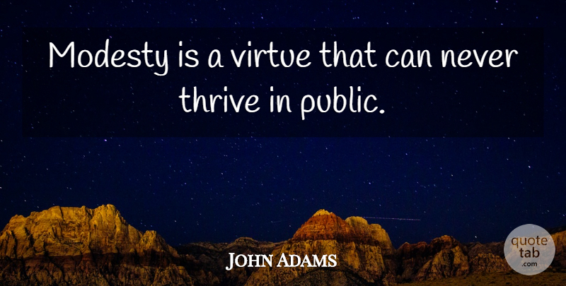 John Adams Quote About Modesty, Virtue, Thrive: Modesty Is A Virtue That...
