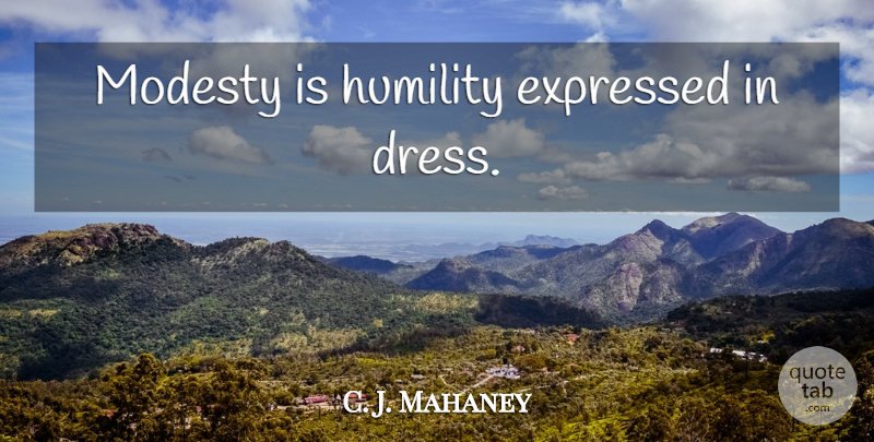 C. J. Mahaney Quote About Humility, Dresses, Modesty: Modesty Is Humility Expressed In...
