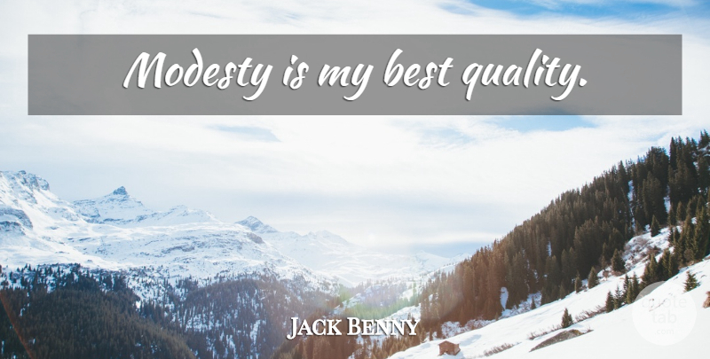 Jack Benny Quote About Quality, Modesty: Modesty Is My Best Quality...