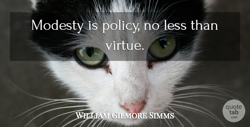 William Gilmore Simms Quote About Modesty, Virtue, Policy: Modesty Is Policy No Less...