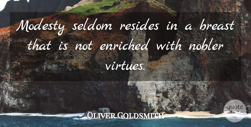 Oliver Goldsmith Quote About Modesty, Virtue, Breasts: Modesty Seldom Resides In A...