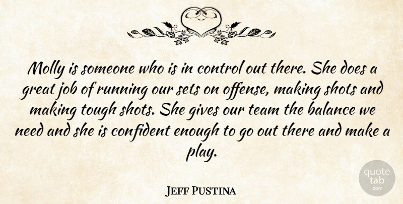 Jeff Pustina Quote About Balance, Confident, Control, Gives, Great: Molly Is Someone Who Is...