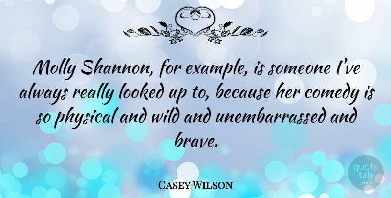 Casey Wilson Quote About Comedy, Looked, Molly, Physical, Wild: Molly Shannon For Example Is...