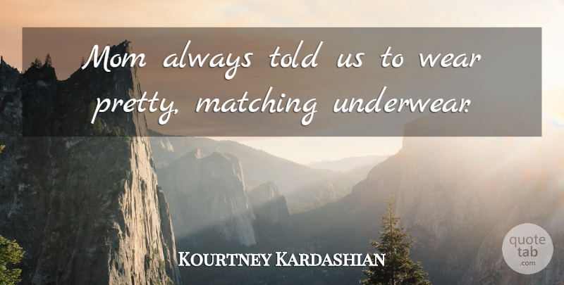 Kourtney Kardashian Quote About Matching, Mom: Mom Always Told Us To...