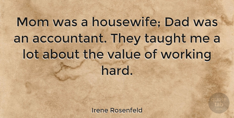 Irene Rosenfeld Quote About Mom, Dad, Taught: Mom Was A Housewife Dad...