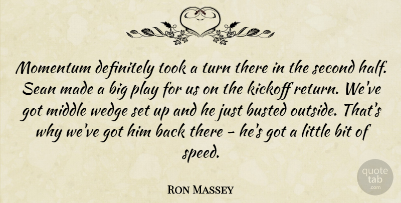 Ron Massey Quote About Bit, Busted, Definitely, Middle, Momentum: Momentum Definitely Took A Turn...