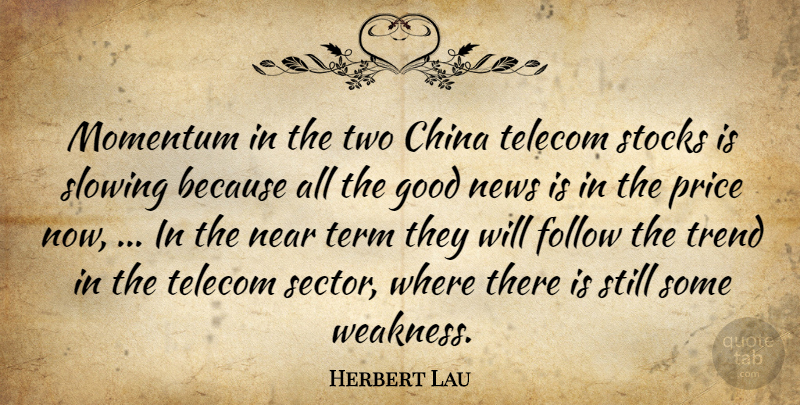 Herbert Lau Quote About China, Follow, Good, Momentum, Near: Momentum In The Two China...