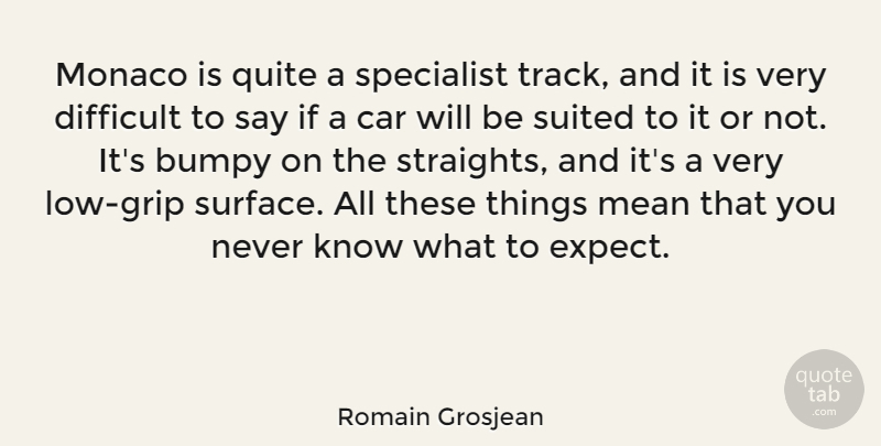 Romain Grosjean Quote About Car, Monaco, Quite, Specialist, Suited: Monaco Is Quite A Specialist...