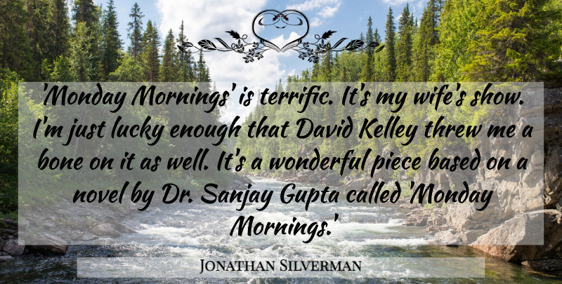 Jonathan Silverman Quote About Based, Bone, David, Novel, Piece: Monday Mornings Is Terrific Its...