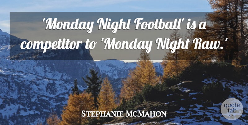 Stephanie McMahon Quote About Competitor: Monday Night Football Is A...