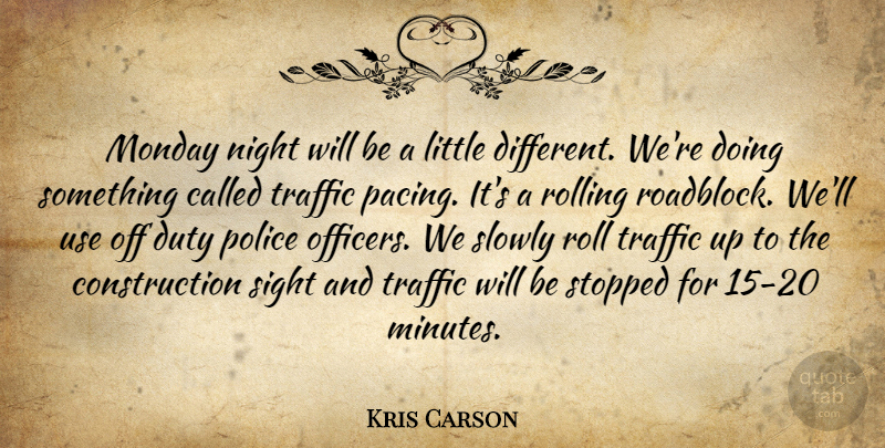 Kris Carson Quote About Duty, Monday, Night, Police, Rolling: Monday Night Will Be A...
