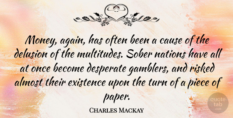 Charles Mackay Quote About Pieces, Paper, Causes: Money Again Has Often Been...